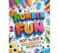 Number Fun: Dot to Dot & Coloring Adventure: Connect the Dots, Reveal Hidden Pictures & Bring Them to Life with Colors!
