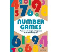 Number Games: Plus de 150 énigmes logiques et mathématiques