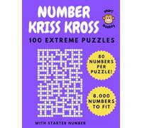 Number Kriss Kross Extreme: 100 Hard Number Criss Cross Puzzles with 8.000 Numbers to Fit