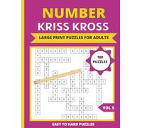 Number Kriss Kross Puzzle Book for Adults: 100 Large Print Fill-In Number Puzzles, Relaxing Criss Cross Easy to Hard, VOL 5