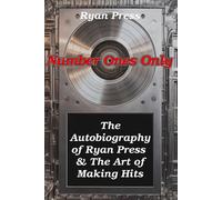 Number Ones Only: The Autobiography of Ryan Press & The Art of Making Hits - Ryan Press - Kingston Imperial - ebook (ePub) - Livre