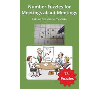 Number Puzzles for Meetings about Meetings: Kakuro, Nurikabe & Sudoku logic and number puzzles for office workers pretending to be busy in meetings