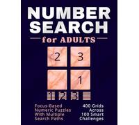 Number Search for Adults: Focus-Based Numeric Puzzles With Multiple Search Paths - 400 Grids Across 100 Smart Challenges