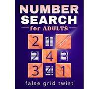 Number Search for Adults: Fun and Engaging Number Puzzles with False Grid Twist - 500 Grids Across 100 Pattern-Based Challenges