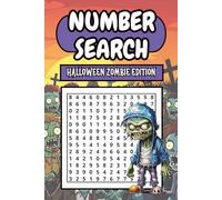 Number Search: Halloween Zombie Edition: Featuring 150 Cartoon Zombie-Themed Puzzles With 3 Levels of Difficulty and Solutions to Challenge Your Mind for Spooky Fun
