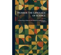 Number: The Language of Science: A Critical Survey Written for the Cultured Non-Mathematician, 1st Edition