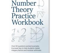 NUMBER THEORY PRACTICE WORKBOOK: Over 60 Questions Worked Examples & Answer Key to Help Students Master Integers Factors and Modular Arithmetic