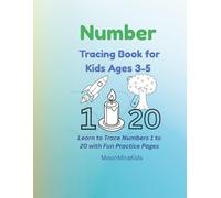 Number Tracing Book for Kids Ages 3-5: Learn to Trace Numbers 1-20 with Fun Practice Pages: Plenty of Activities, Cute Illustrations, and Step-by-Step Number Writing Practice
