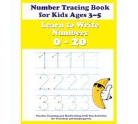 Number Tracing Book for Kids Ages 3-5: Learn to Write Numbers from 0 to 20: Practice Counting and Handwriting with Fun Activities for Preschool and Kindergarten
