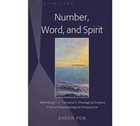 Number, Word, and Spirit: Rethinking T. F. Torrance's Theological Science From a Pneumatological Perspective - [Livre en VO] Aaron Yom (Auteur)