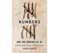 Numbers and the Making of Us: Counting and the Course of Human Cultures