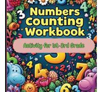 Numbers Counting Workbook - For 1st - 3rd Grade: Boost early math skills with fun, hands-on number activities designed for 1st to 3rd graders. This ... problem-solving through engaging practice.