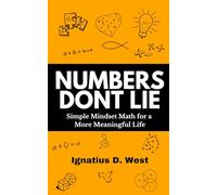Numbers Don't Lie: Simple Mindset Math for a More Meaningful Life