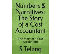 Numbers & Narratives: The Story of a Cost Accountant: The Story of a Cost Accountant