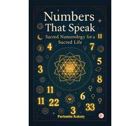 Numbers That Speak: Sacred Numerology for a Sacred Life