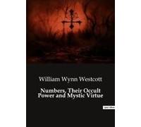Numbers, Their Occult Power And Mystic Virtue