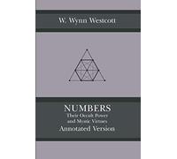 Numbers - Their Occult Power and Mystic Virtues (Annotated Version)