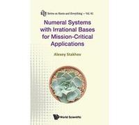 Numeral Systems With Irrational Bases For Mission-Critical Applications: 61 (Series on Knots & Everything) - [Livre en VO] Alexeyâ Stakhov (Auteur)