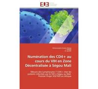 Numération des CD4+ au cours du VIH en Zone Décentralisée à Ségou Mali Mesure des Lymphocytes T CD4+ chez les patients infectées par le VIH à Ségou au Mali. Premier Projet - Almoustapha Issiaka MAIGA 