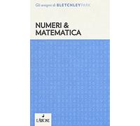 Numeri & Matematica. Gli Enigmi Del Bletchley Park