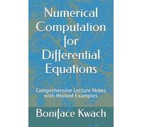 Numerical Computation for Differential Equations: Comprehensive Lecture Notes with Worked Examples