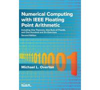 Numerical Computing with IEEE Floating Point Arithmetic: Including One Theorem, One Rule of Thumb, and One Hundred and Six Exercises