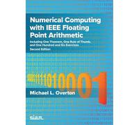 Numerical Computing with IEEE Floating Point Arithmetic: Including One Theorem, One Rule of Thumb, and One Hundred and Six Exercises