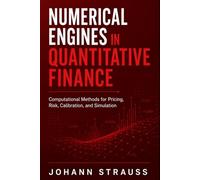 Numerical Engines in Quantitative Finance: Computational Methods for Pricing, Risk, Calibration, and Simulation