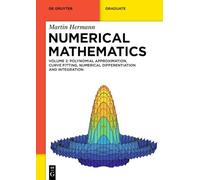 Numerical Mathematics: Polynomial Approximation, Curve Fitting, Numerical Differentiation and Integration, Initial- and Boundary Value Problems