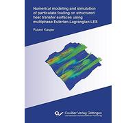 Numerical Modeling And Simulation Of Particulate Fouling On Structured Heat Transfer Surfaces Using Multiphase Eulerian-Lagrangian Les