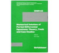 Numerical Solution Of Partial Differential Equations: Theory, Tools And Case Studies: Summer Seminar Series Held At Csir, Pretoria, February 810, 1982 (International Series Of Numerical Mathematics)