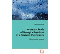 Numerical Study Of Biological Problems In A Predator- Prey System Mathematical Biology