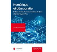 Numérique et démocratie L'atout risque d'une association de deux objets antagonistes - Jean-Philippe Derosier - LexisNexis - relié - Etude