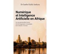 Numérique et Intelligence Artificielle en Afrique Les incontournables leviers du développement économique, de la donnée à l'action - Sambo Kalifa Sankara - Le Lys Bleu - broché - Essai