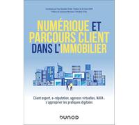Numérique et parcours client dans l'immobilier: Client expert, e-réputation, agences virtuelles, NAVA : s'approprier les pratiques digitales