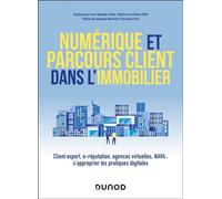 Numérique et parcours client dans l'immobilier Client expert, e-réputation, agences virtuelles, NAVA : s'approprier les pratiques digitales - Frédéric Distler - Dunod - broché - Etude