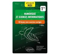 Numérique Et Sciences Informatiques, Spécialité Nsi 1re - 30 Leçons Avec Exercices Corrigés