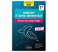 Numérique et sciences informatiques Tle spécialité NSI: 24 leçons avec exercices corrigés