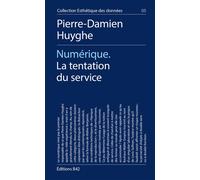 Numérique La tentation du service - Pierre-Damien Huyghe - B42 Eds - broché - Essai