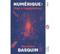 Numérique : Stop à l'exploitation ! - Itinéraire d'un sénate - Alexandre Basquin - Le Temps Des Cerises - broché - Essai