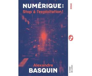 Numérique : Stop à l'exploitation ! - Itinéraire d'un sénate - Alexandre Basquin - Le Temps Des Cerises - broché - Essai
