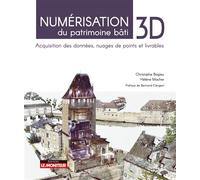 Numérisation 3D du patrimoine bâti Acquisition des données, nuages de points et livrables - Christophe Bagieu - Le Moniteur - broché - Guide