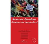 Numériser, reproduire, archiver les images d'art Jean-Claude Chirollet (Auteur)