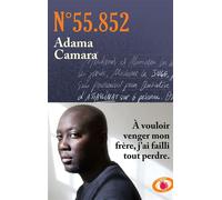 Numéro 55.852 À vouloir venger mon frère, j'ai failli tout perdre. - Adama Camara - Lattes - broché - Récit