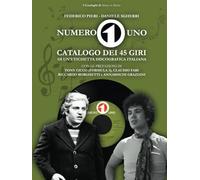 Numero Uno: Catalogo dei 45 giri di un'etichetta discografica italiana