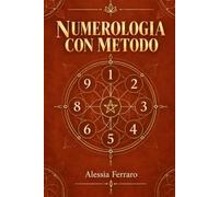 Numerologia con Metodo: Calcola da sola i tuoi numeri principali, senza dipendere da un sito e senza promesse che non stanno in pie