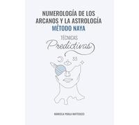 Numerología de los Arcanos y la Astrología - Método NAYA: Técnicas Predictivas