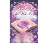 Numerologia. Dimmi quando sei nato e ti dirò chi sei. Ediz. illustrata