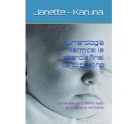 Numerología kármica: la esencia final de tu destino: Los secretos de tu destino están en tu fecha de nacimiento