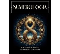 Numerologia: Para Prosperidade Financeira e Pessoal